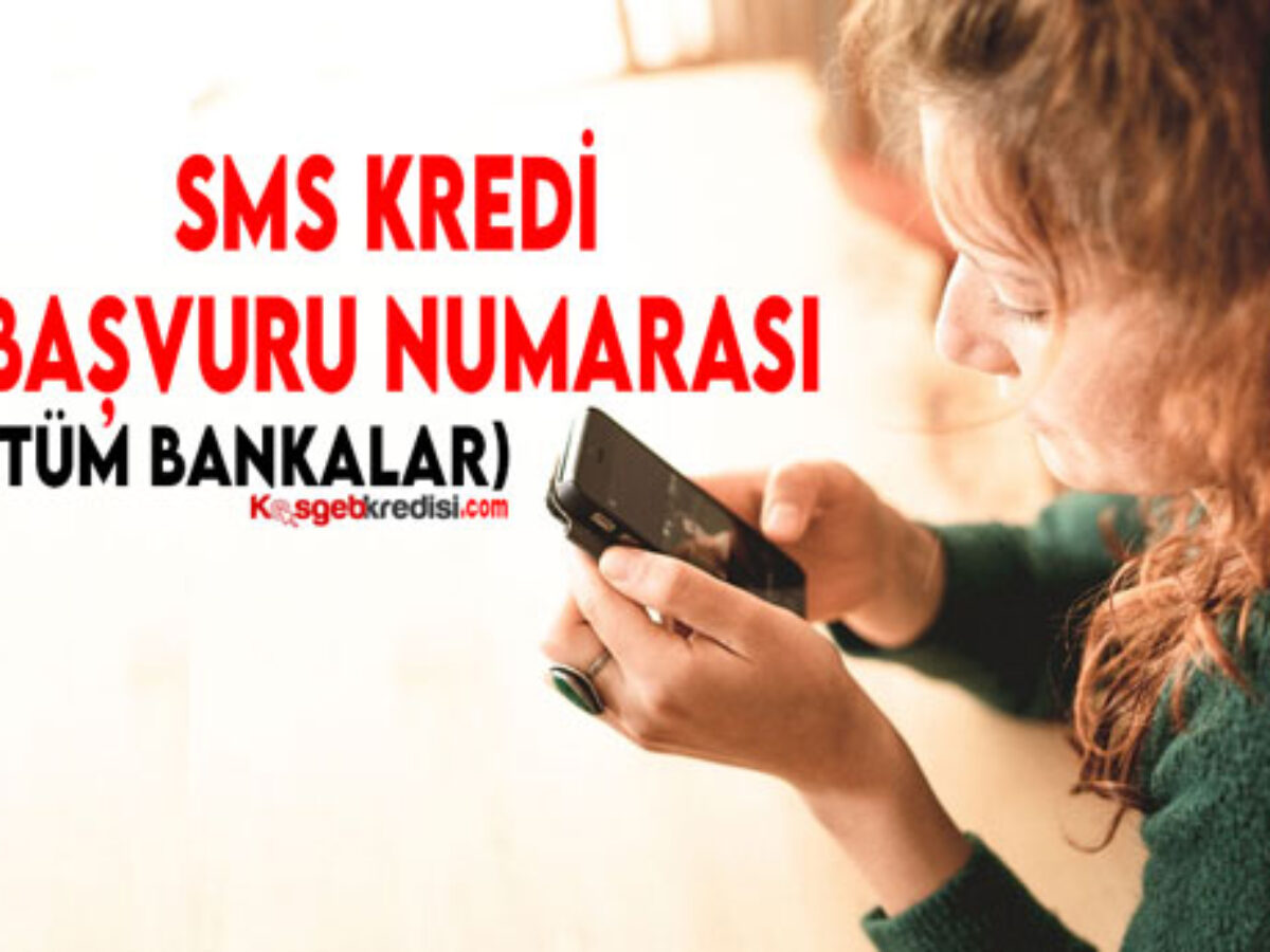 Sms Kredi Basvuru Numarasi Tum Bankalar Nisan 2021