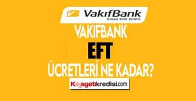 Vakıfbank EFT Ücreti 2022
