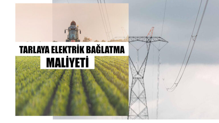 Tarlaya Elektrik Bağlatma Maliyeti