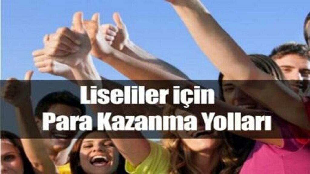 Liseliler için 15 Para Kazanma Yöntemi 2021